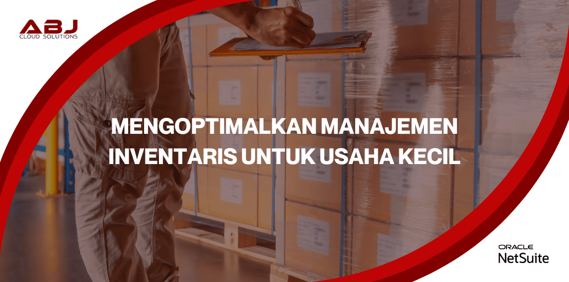 Mengoptimalkan Manajemen Inventaris untuk Usaha Kecil